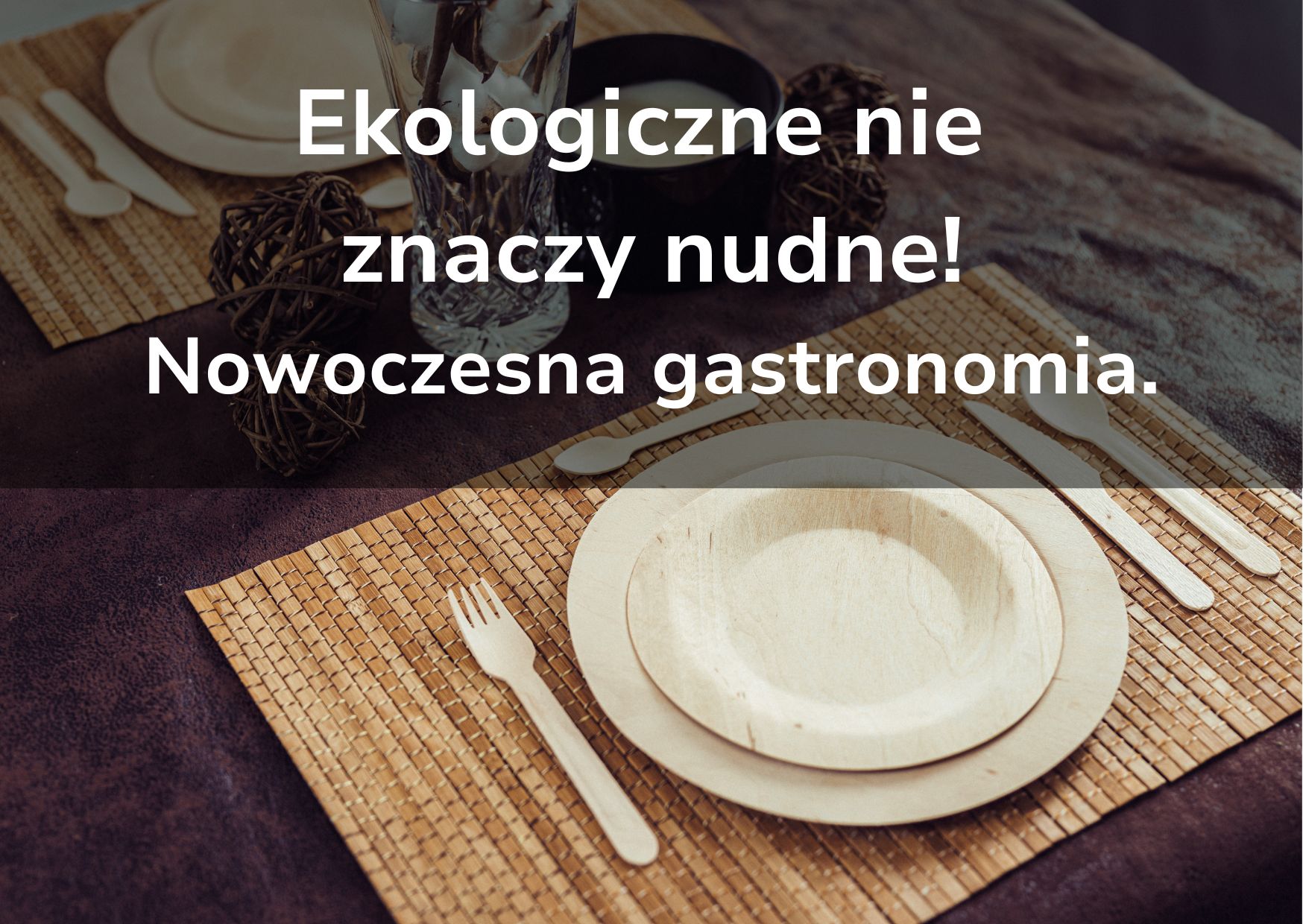 Ekologiczne nie znaczy nudne – jak wykorzystać drewniane naczynia w nowoczesnej gastronomii?